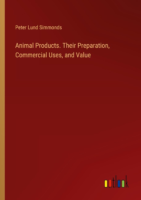 Animal Products. Their Preparation, Commercial Uses, and Value