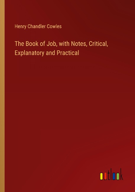 The Book of Job, with Notes, Critical, Explanatory and Practical