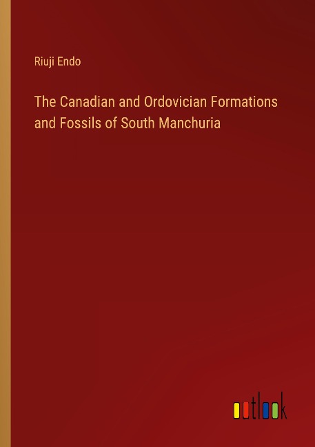 The Canadian and Ordovician Formations and Fossils of South Manchuria