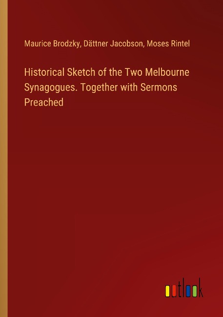 Historical Sketch of the Two Melbourne Synagogues. Together with Sermons Preached