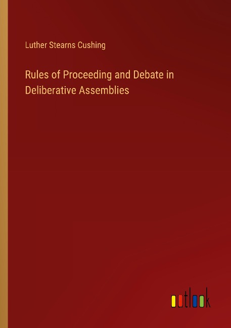 Rules of Proceeding and Debate in Deliberative Assemblies