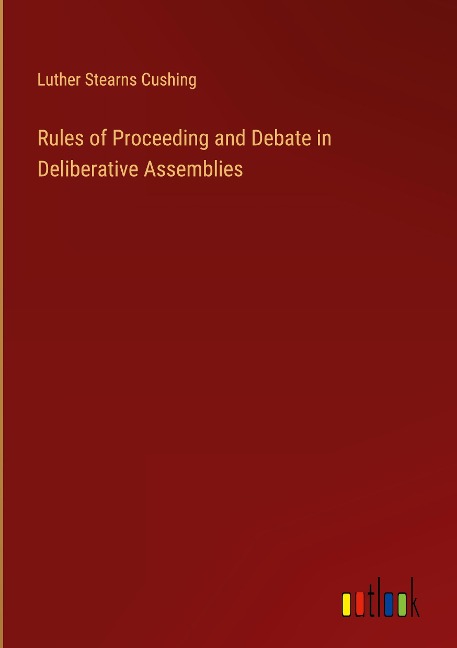 Rules of Proceeding and Debate in Deliberative Assemblies