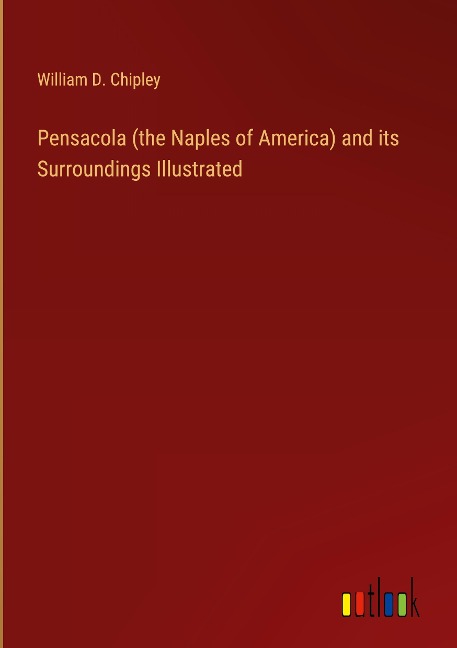 Pensacola (the Naples of America) and its Surroundings Illustrated