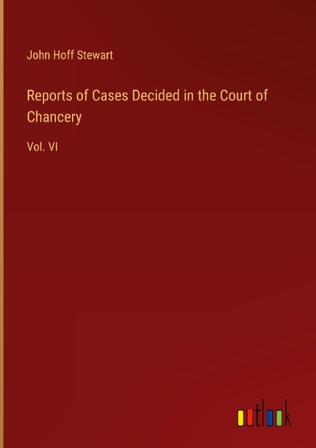 Reports of Cases Decided in the Court of Chancery: Vol. VI