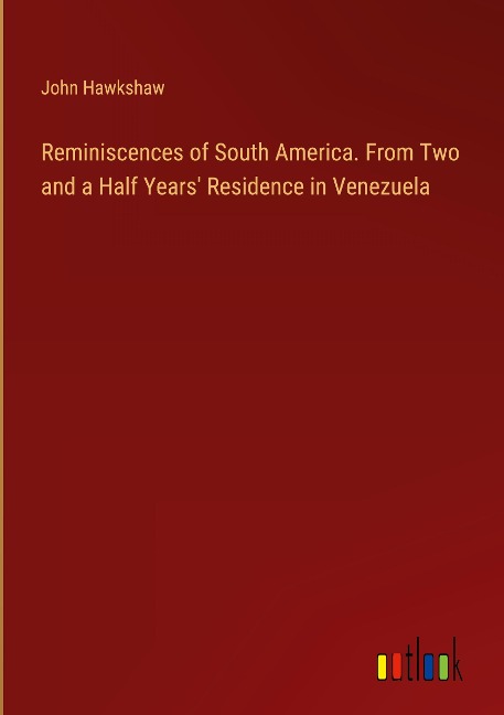 Reminiscences of South America. From Two and a Half Years Residence in Venezuela