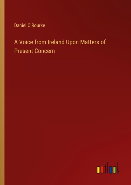 A Voice from Ireland Upon Matters of Present Concern