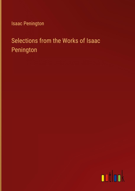 Selections from the Works of Isaac Penington