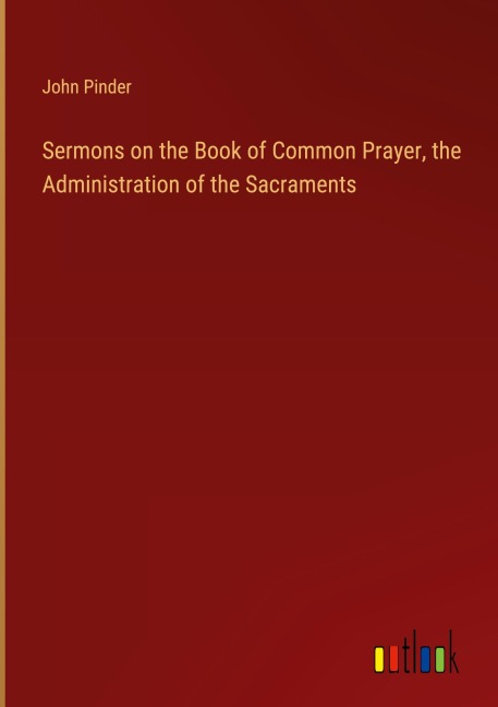 Sermons on the Book of Common Prayer, the Administration of the Sacraments