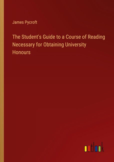 The Students Guide to a Course of Reading Necessary for Obtaining University Honours