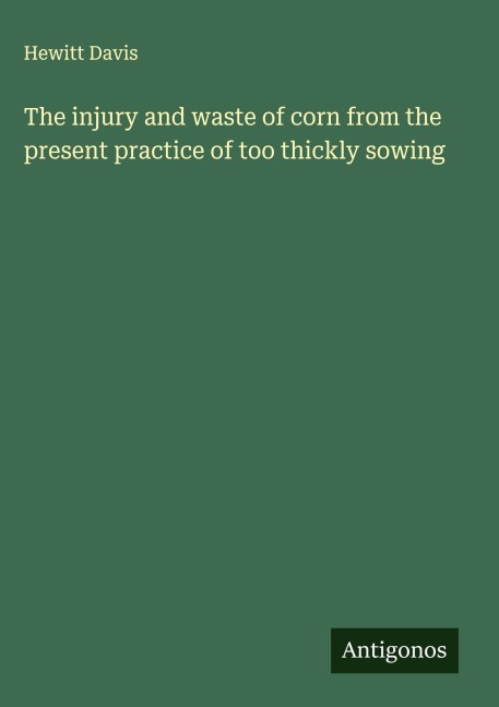 The injury and waste of corn from the present practice of too thickly sowing
