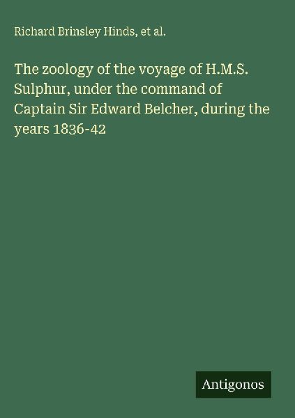 The zoology of the voyage of H.M.S. Sulphur, under the command of Captain Sir Edward Belcher, during the years 1836-42