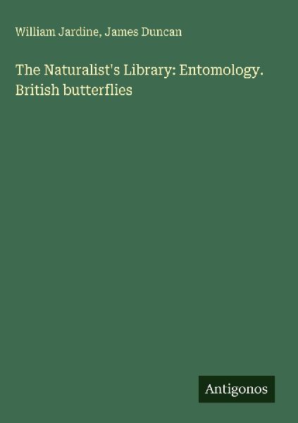The Naturalists Library: Entomology. British butterflies