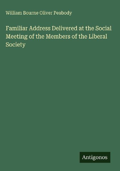 Familiar Address Delivered at the Social Meeting of the Members of the Liberal Society