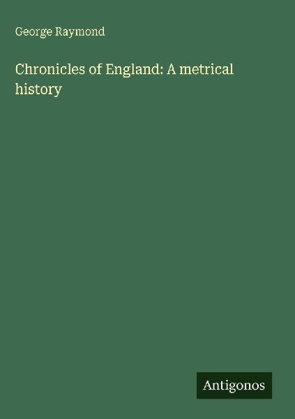Chronicles of England: A metrical history