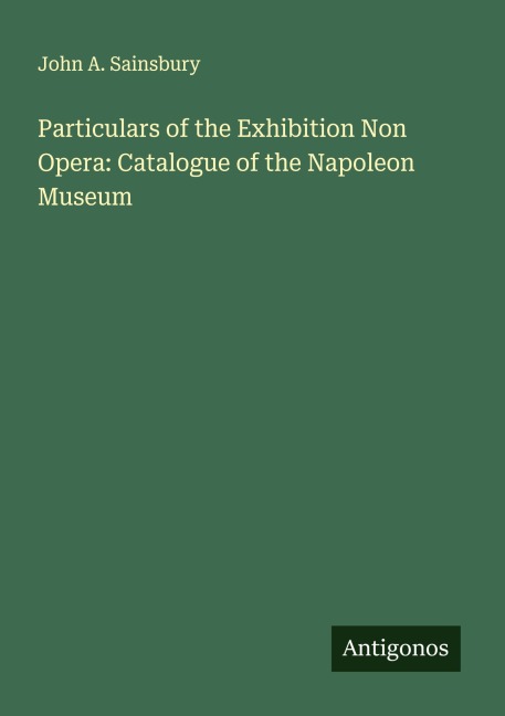 Particulars of the Exhibition Non Opera: Catalogue of the Napoleon Museum