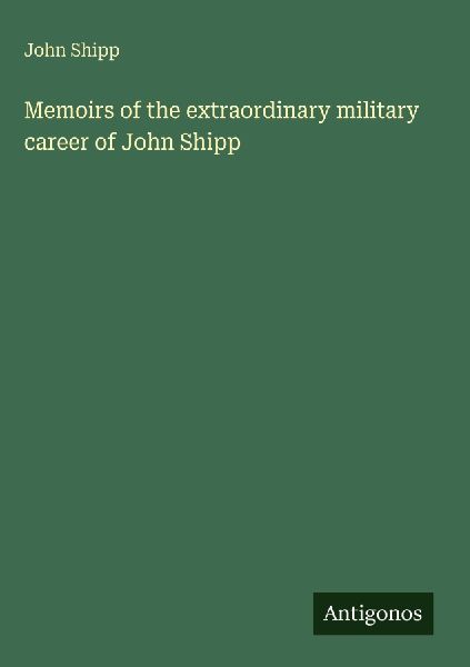Memoirs of the extraordinary military career of John Shipp