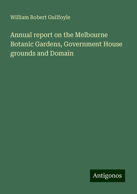 Annual report on the Melbourne Botanic Gardens, Government House grounds and Domain