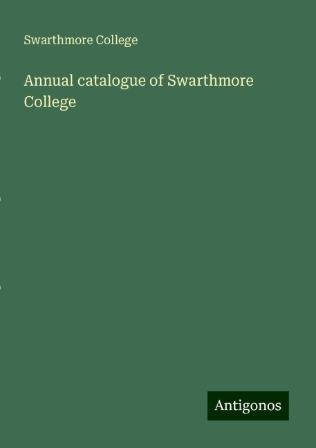 Annual catalogue of Swarthmore College