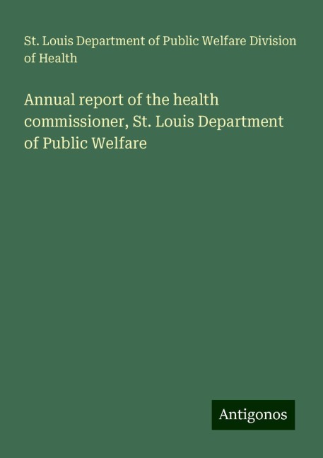 Annual report of the health commissioner, St. Louis Department of Public Welfare