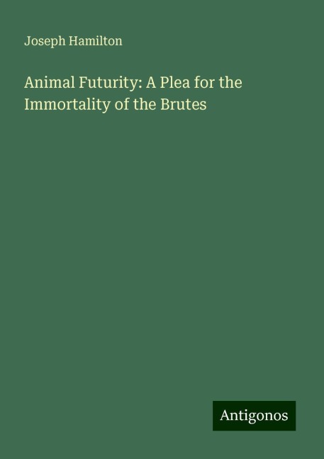 Animal Futurity: A Plea for the Immortality of the Brutes