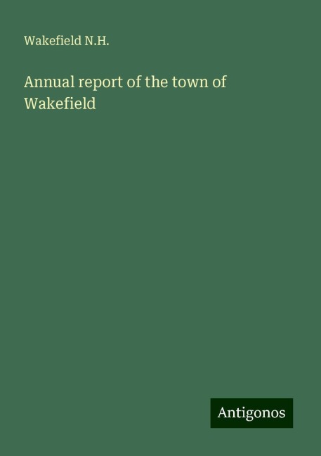 Annual report of the town of Wakefield