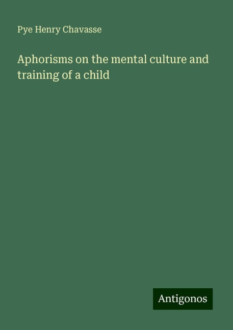 Aphorisms on the mental culture and training of a child