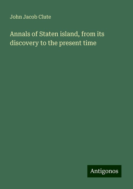 Annals of Staten island, from its discovery to the present time