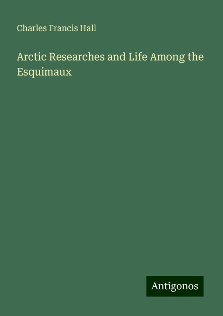 Arctic Researches and Life Among the Esquimaux