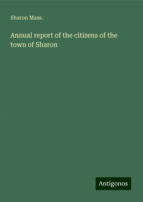 Annual report of the citizens of the town of Sharon