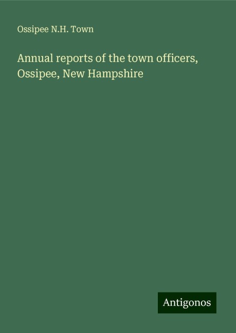 Annual reports of the town officers, Ossipee, New Hampshire