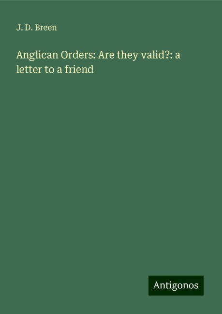Anglican Orders: Are they valid?: a letter to a friend