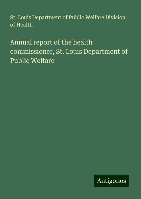 Annual report of the health commissioner, St. Louis Department of Public Welfare