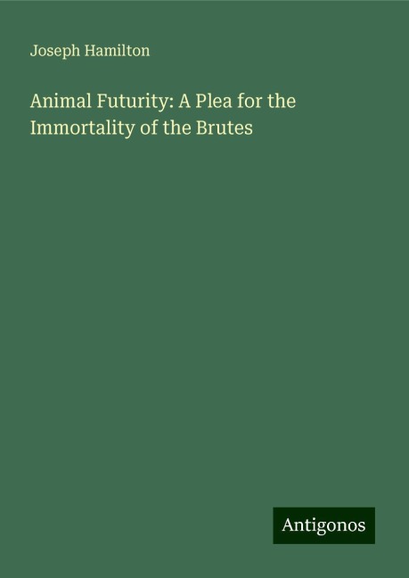 Animal Futurity: A Plea for the Immortality of the Brutes