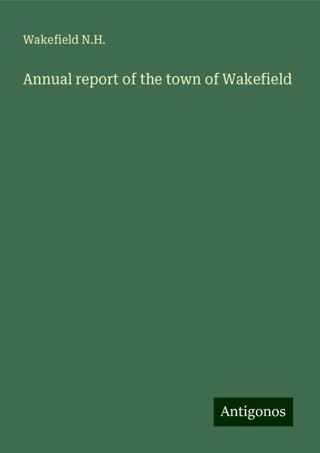 Annual report of the town of Wakefield