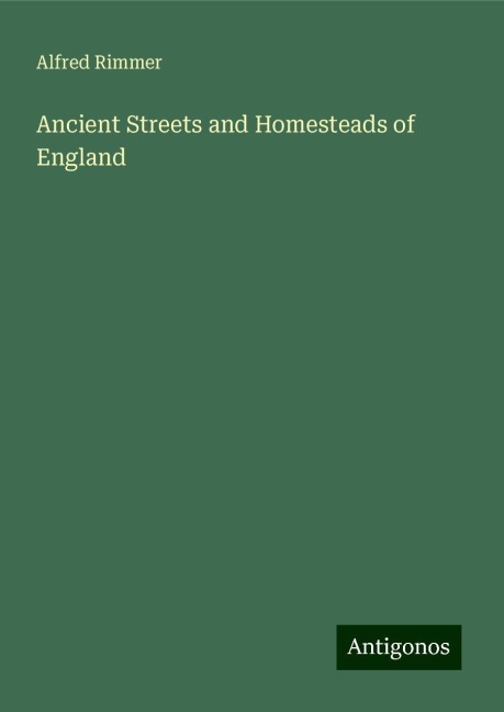 Ancient Streets and Homesteads of England