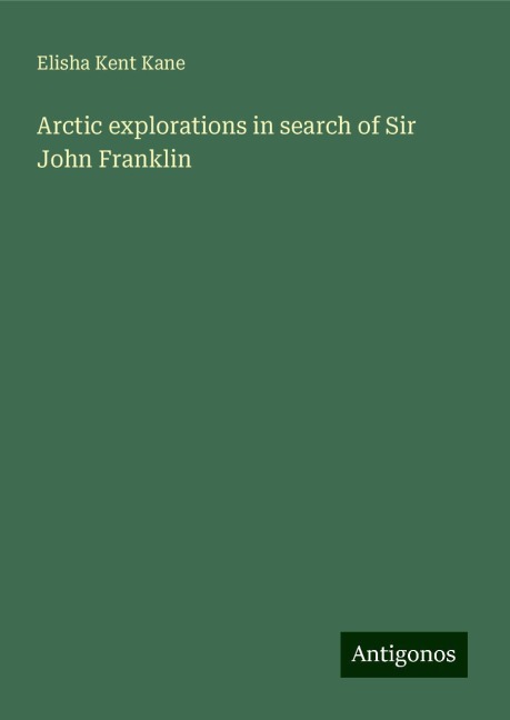 Arctic explorations in search of Sir John Franklin