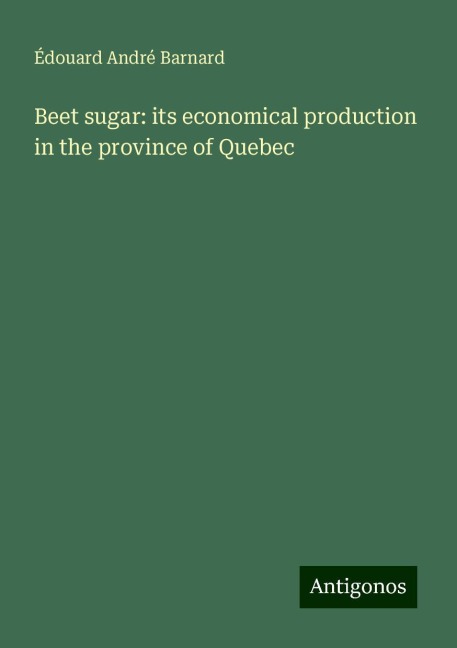 Beet sugar: its economical production in the province of Quebec