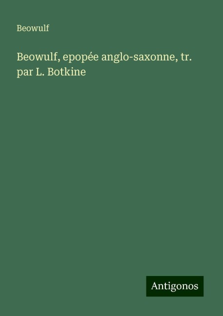 Beowulf, epopée anglo-saxonne, tr. par L. Botkine