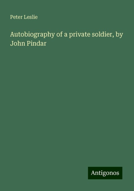 Autobiography of a private soldier, by John Pindar