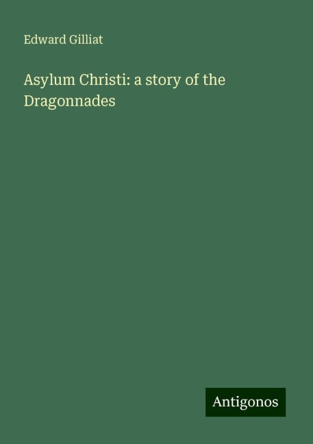 Asylum Christi: a story of the Dragonnades