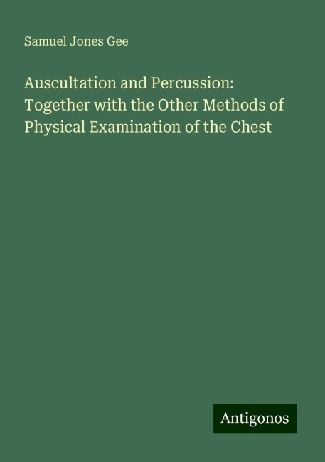 Auscultation and Percussion: Together with the Other Methods of Physical Examination of the Chest