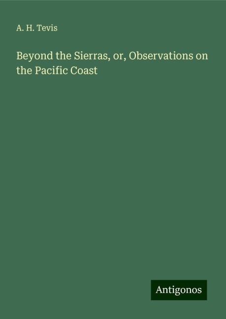 Beyond the Sierras, or, Observations on the Pacific Coast