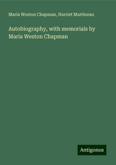 Autobiography, with memorials by Maria Weston Chapman