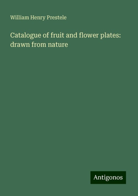 Catalogue of fruit and flower plates: drawn from nature