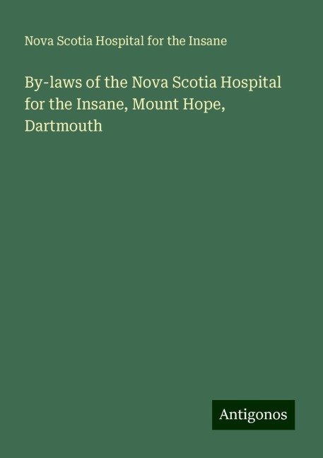 By-laws of the Nova Scotia Hospital for the Insane, Mount Hope, Dartmouth