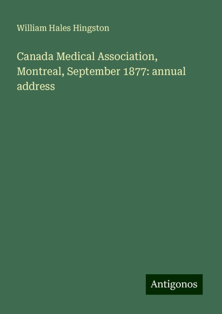 Canada Medical Association, Montreal, September 1877: annual address