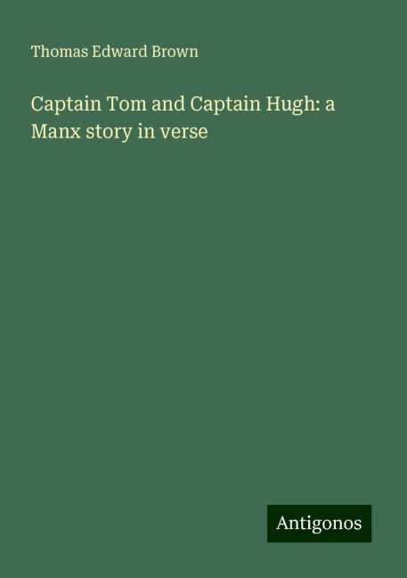 Captain Tom and Captain Hugh: a Manx story in verse