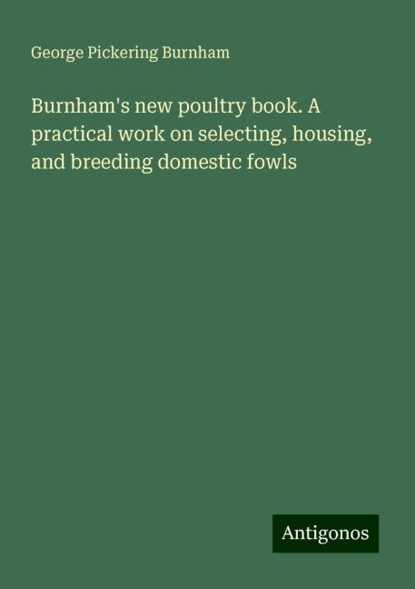 Burnhams new poultry book. A practical work on selecting, housing, and breeding domestic fowls