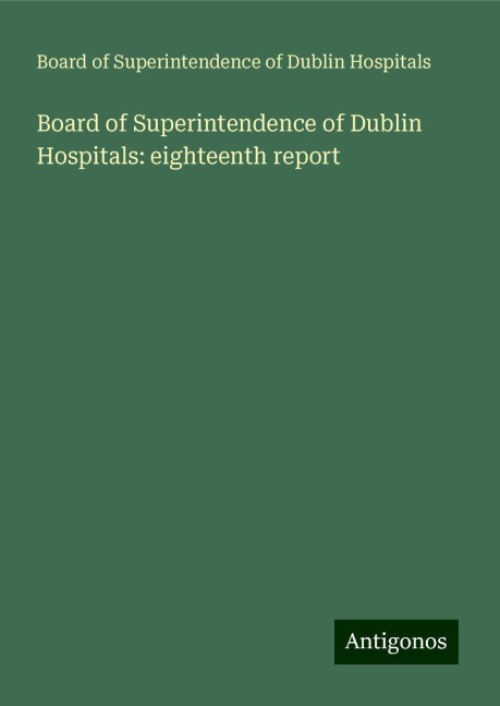 Board of Superintendence of Dublin Hospitals: eighteenth report