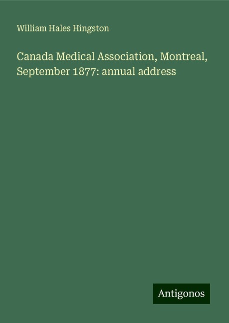 Canada Medical Association, Montreal, September 1877: annual address